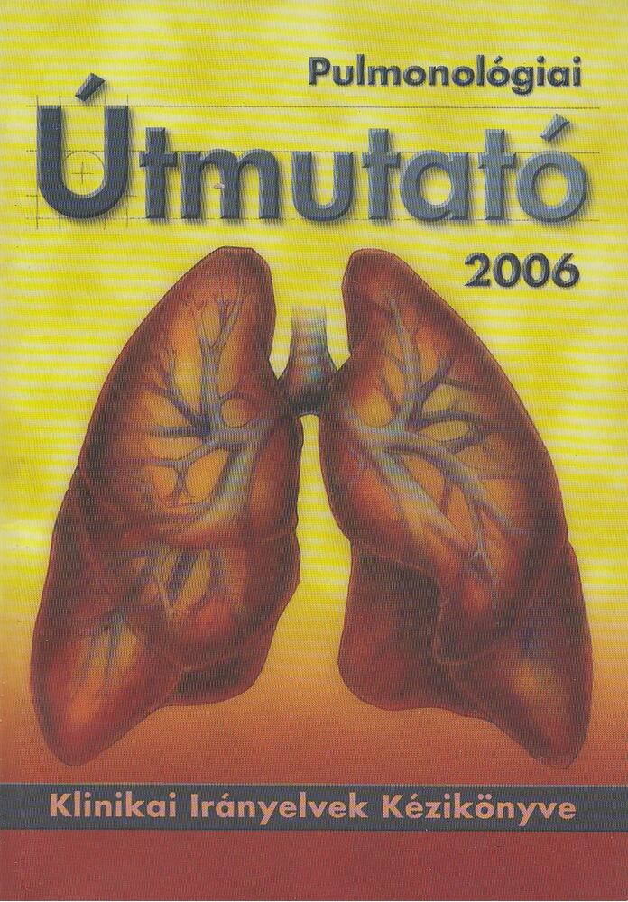 Dr. Hatfaludy Zsófia, Böszörményi Nagy György (szerk.) - Pulmonológiai Útmutató 2006 [antikvár]