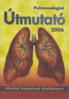 Dr. Hatfaludy Zsófia, Böszörményi Nagy György (szerk.) - Pulmonológiai Útmutató 2006 [antikvár]