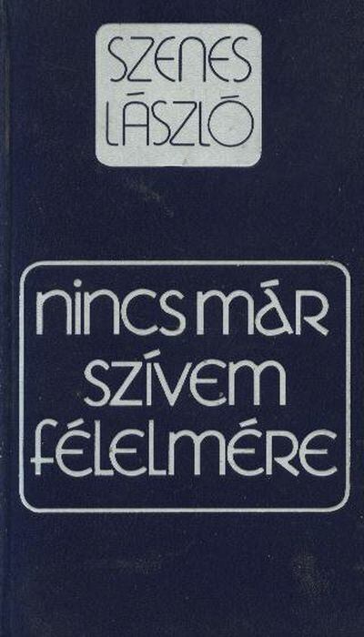 Szenes László - Nincs már szívem félelmére [antikvár]