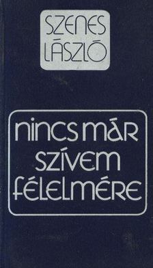 Szenes László - Nincs már szívem félelmére [antikvár]