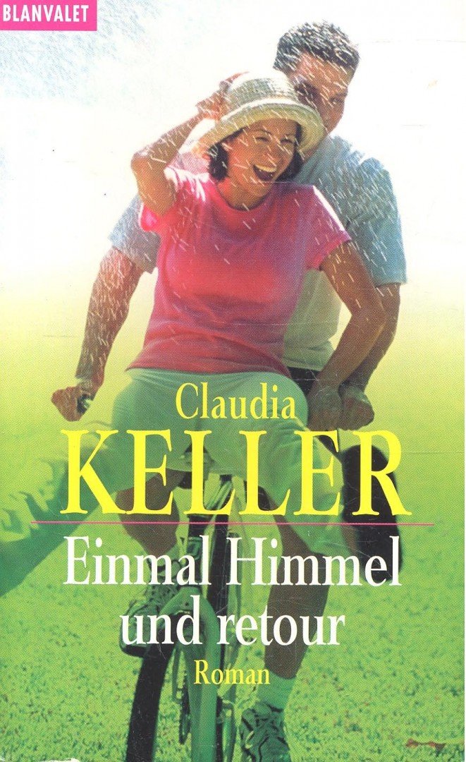 KELLER, CLAUDIA - Einmal Himmel und retour [antikvár]