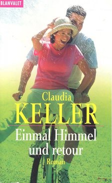 KELLER, CLAUDIA - Einmal Himmel und retour [antikvár]