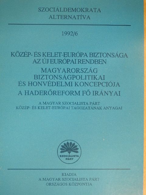 Közép- és Kelet-Európa biztonsága az új európai rendben/Magyarország biztonságpolitikai és honvédelmi koncepciója/A haderőreform fő irányai [antikvár]
