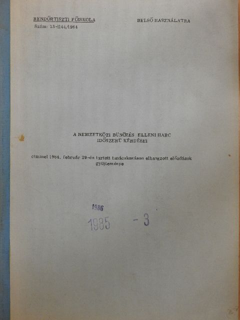 Dr. Borbarát Béla - A nemzetközi bünözés elleni harc időszerü kérdései cimmel 1984. február 29-én tartott tanácskozáson elhangzott előadások gyüjteménye [antikvár]