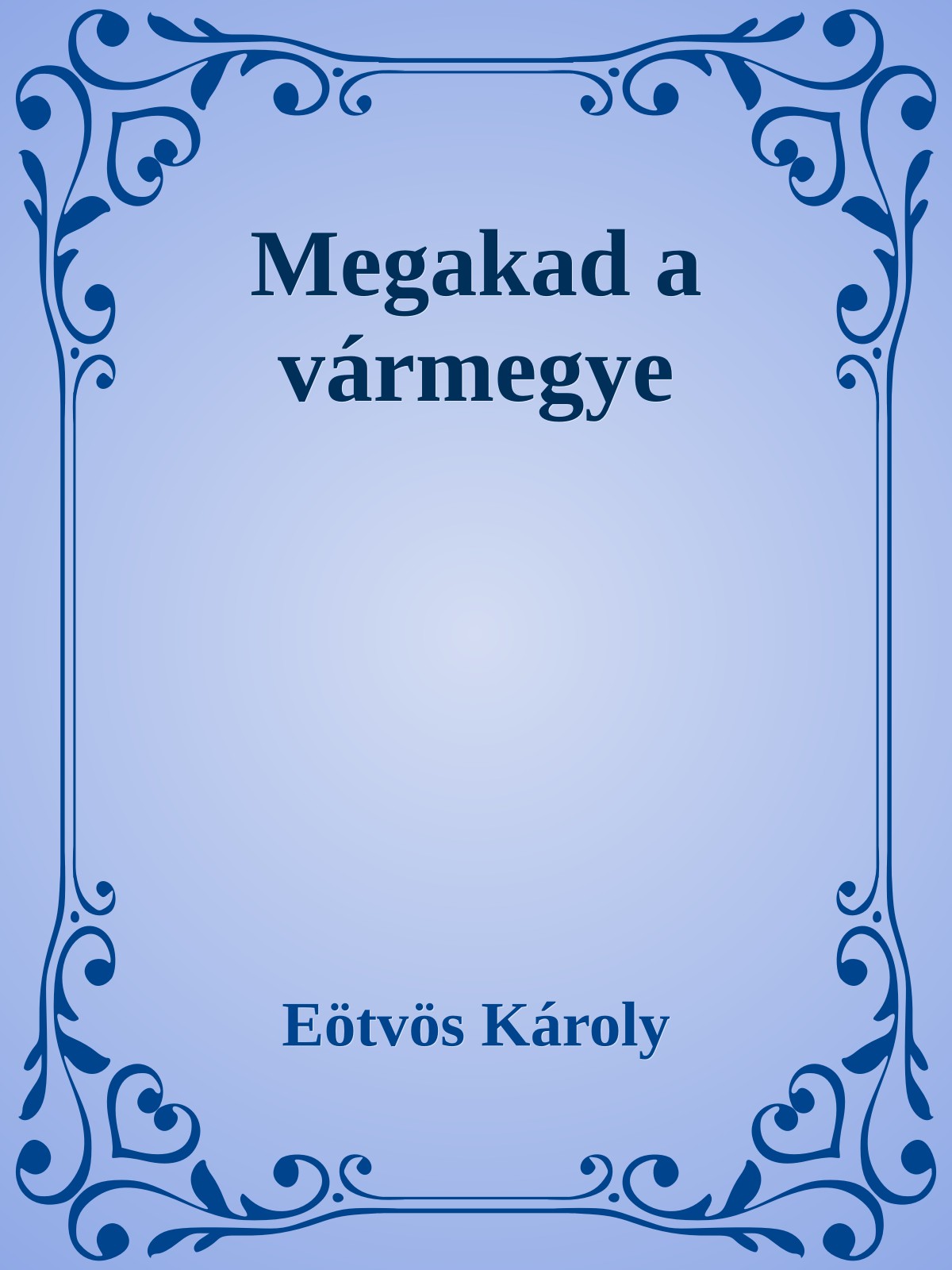 Eötvös Károly - Megakad a vármegye [eKönyv: epub, mobi]