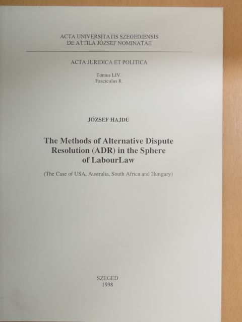 Hajdú József - The Methods of Alternative Dispute Resolution (ADR) in the Sphere of LabourLaw [antikvár]