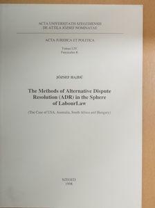 Hajdú József - The Methods of Alternative Dispute Resolution (ADR) in the Sphere of LabourLaw [antikvár]