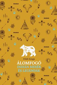 Földi Kinga - Álomfogó - Indián mesék és legendák