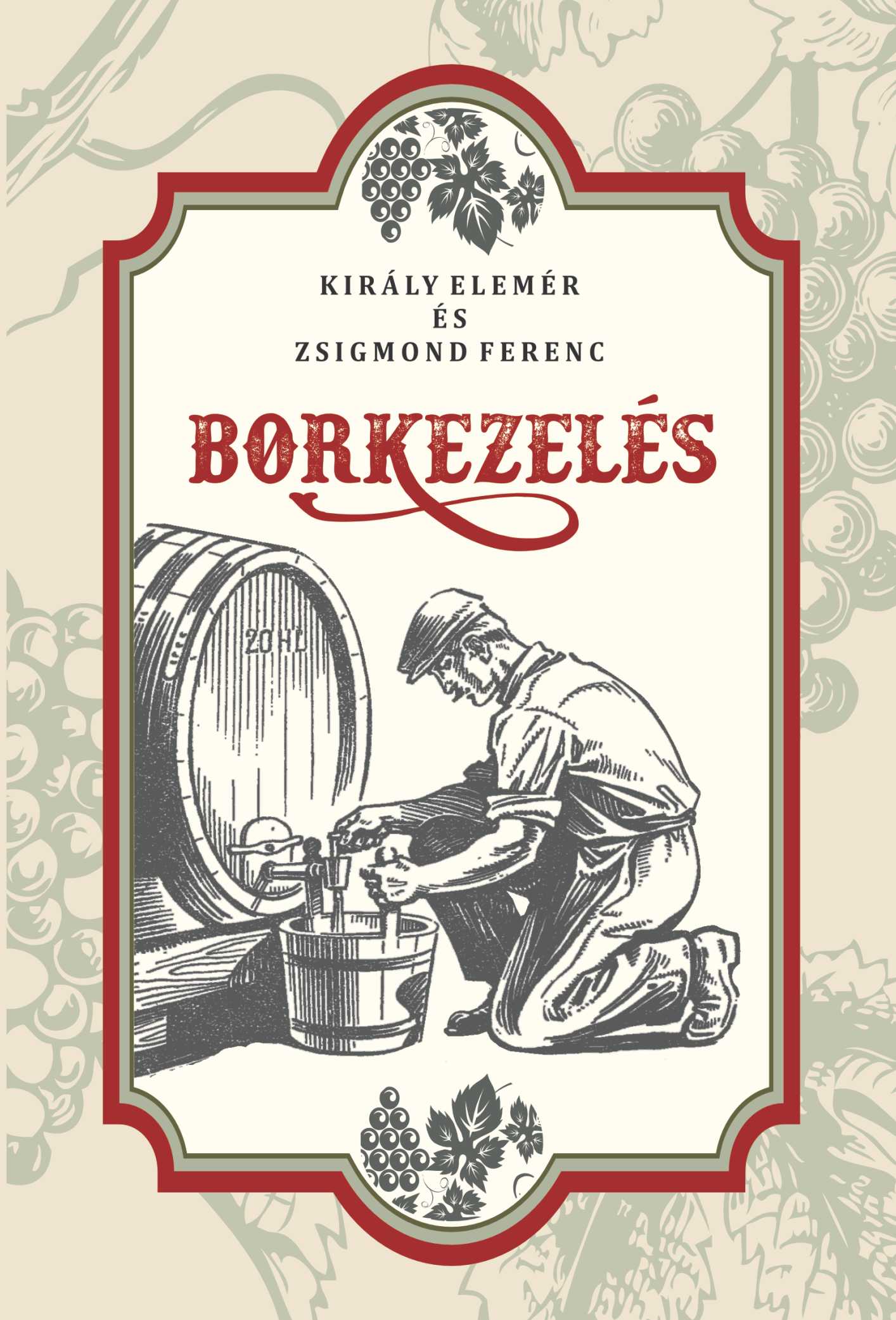 Király Elemér és Zsigmond Ferenc - BORKEZELÉS