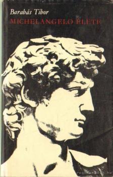 BARABÁS TIBOR - Michelangelo élete [antikvár]