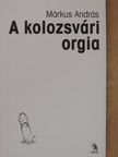 Márkus András - A kolozsvári orgia [antikvár]