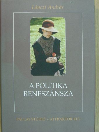 Lánczi András - A politika reneszánsza [antikvár]
