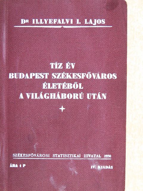 Dr. Illyefalvi I. Lajos - Tíz év Budapest székesfőváros életéből a világháború után [antikvár]