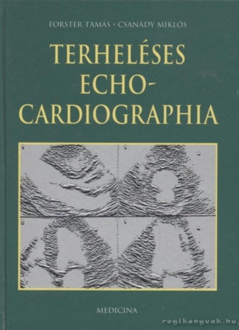 Forster Tamás, Csanády Miklós - Terheléses echocardiographia [antikvár]