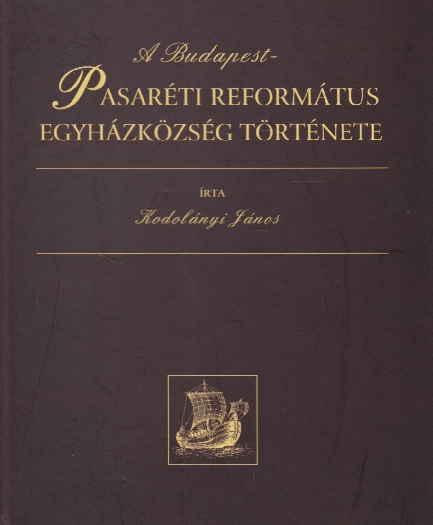 KODOLÁNYI JÁNOS - A Budapest-Pasaréti református egyházközség története [antikvár]
