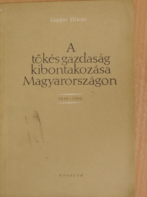 Sándor Vilmos - A tőkés gazdaság kibonatkozása Magyarországon [antikvár]