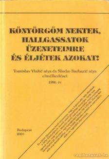 Könyörgöm nektek, hallgassatok üzeneteimre és éljétek azokat! [antikvár]