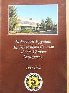 Ajtay Ödön - Debreceni Egyetem Agrártudományi Centrum Kutató Központ Nyíregyháza 1927-2002 [antikvár]