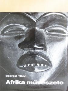 Bodrogi Tibor - Afrika művészete [antikvár]