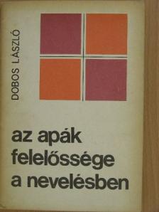 Dobos László - Az apák felelőssége a nevelésben [antikvár]