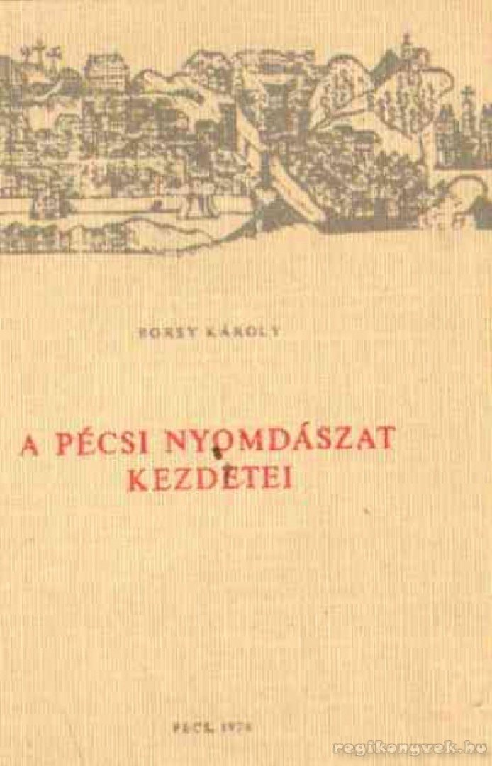 Borsy Károly - A pécsi nyomdászat kezdetei [antikvár]