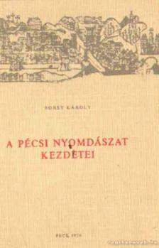 Borsy Károly - A pécsi nyomdászat kezdetei [antikvár]