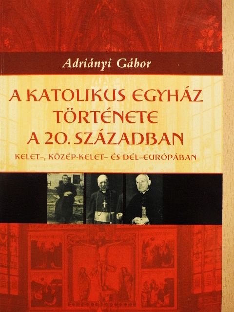 Adriányi Gábor - A Katolikus Egyház története a 20. században [antikvár]