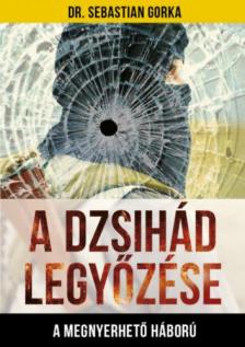 Dr. Sebastian Gorka - A Dzsihád legyőzése [antikvár]