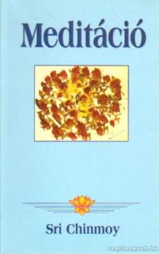 Sri Chinmoy - Meditáció [antikvár]