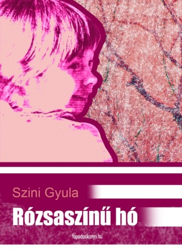 Szini Gyula - Rózsaszínű hó [eKönyv: epub, mobi]
