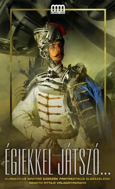 és Burger István (szerk.) Németh Attila - Égiekkel játszó [eKönyv: epub, mobi]