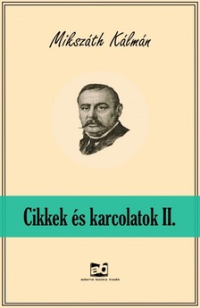 Mikszáth Kálmán - Cikkek és karcolatok II. [eKönyv: epub, mobi]
