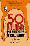 Pierdomenico Baccalario, Tommaso Percivale, AntonGionata Ferrari - 50 kaland, amit mindenképp át kell élned 13 éves korodig