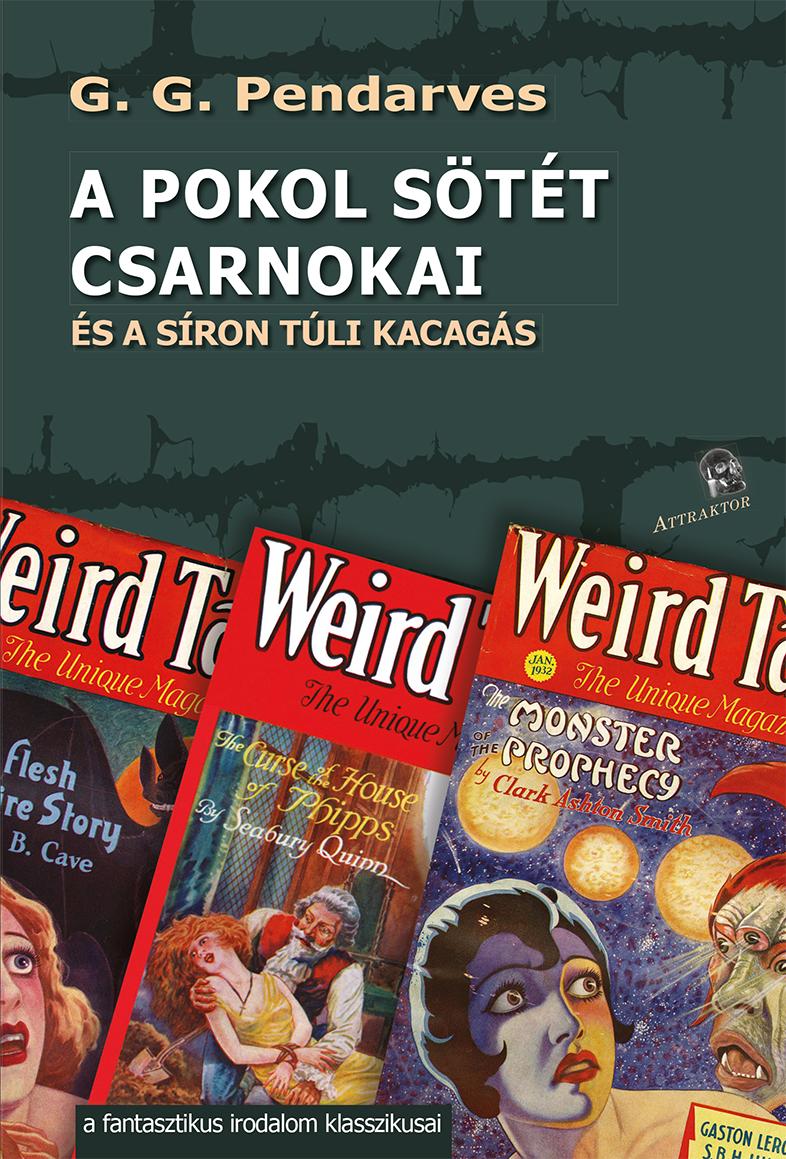 PENDARVES, G.G. - A POKOL SÖTÉT CSARNOKAI ÉS A SÍRON TÚLI KACAGÁS