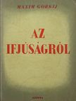 Maxim Gorkij - Az ifjúságról [antikvár]