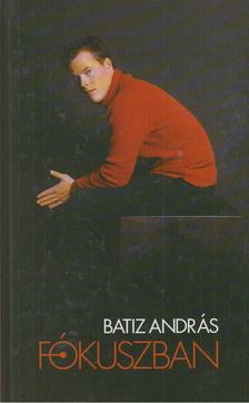 Batiz András - Fókuszban [antikvár]