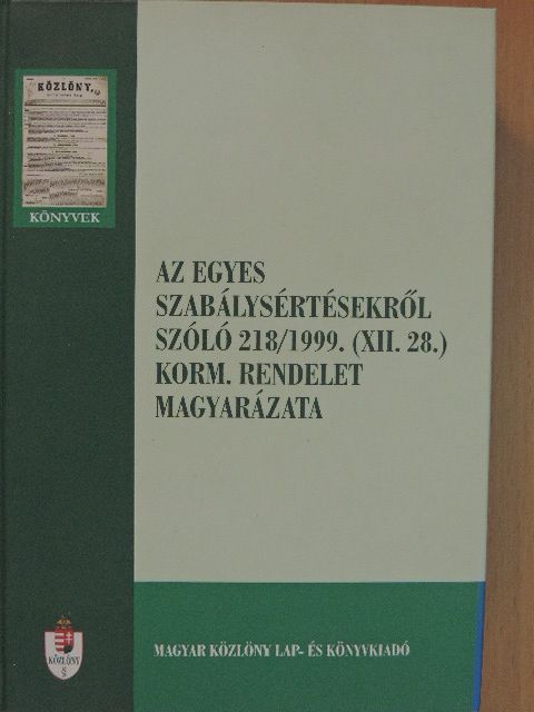 Dr. Deres Petronella - Az egyes szabálysértésekről szóló 218/1999. (XII. 28.) korm. rendelet magyarázata [antikvár]