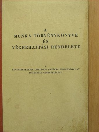 A Munka Törvénykönyve és végrehajtási rendelete [antikvár]