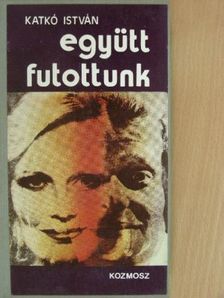 Katkó István - Együtt futottunk/Dicső rokonom [antikvár]