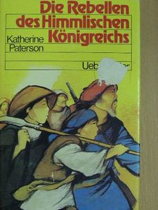 Katherine Paterson - Die Rebellen des Himmlischen Königreichs [antikvár]