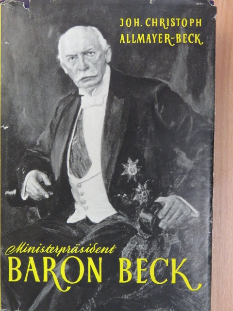 Johann Christoph Allmayer-Beck - Ministerpräsident Baron Beck [antikvár]