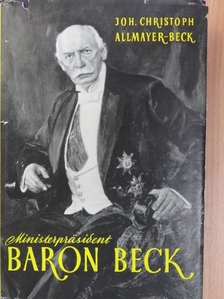 Johann Christoph Allmayer-Beck - Ministerpräsident Baron Beck [antikvár]