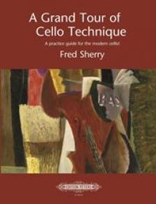 SHERRY, FRED - A GRAND TOUR OF CELLO TECHNIQAUE. PRACTICE GUIDE FOR THE MODERN CELLIST