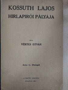 Vértes István - Kossuth Lajos hirlapirói pályája [antikvár]