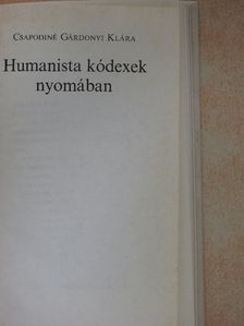 Csapodiné Gárdonyi Klára - Humanista kódexek nyomában [antikvár]