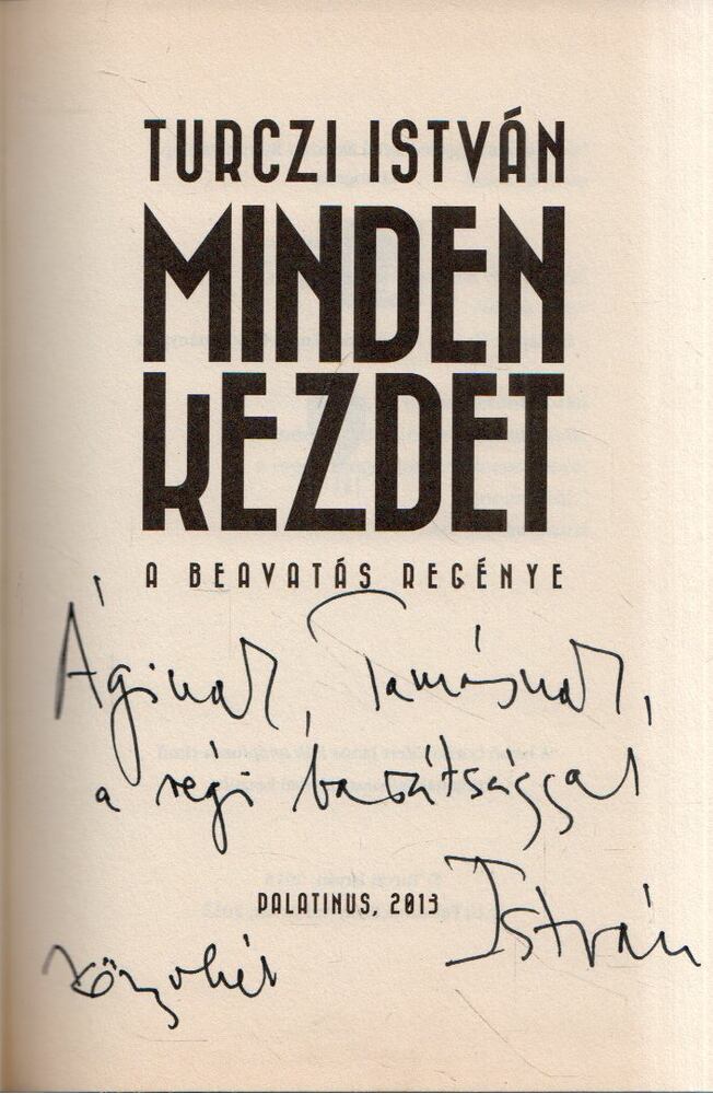 TURCZI ISTVÁN - Minden kezdet (dedikált) [antikvár]
