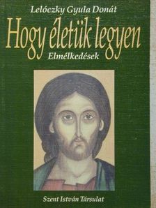 Lelóczky Gyula Donát - Hogy életük legyen [antikvár]