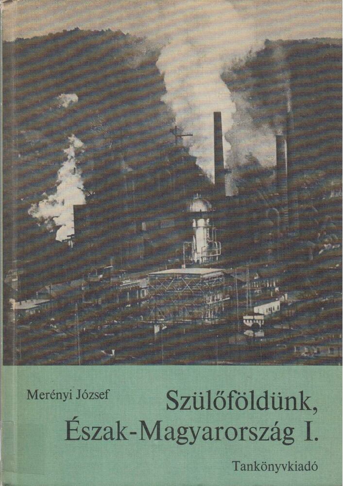 Merényi József - Szülőföldünk, Észak-Magyarország I. [antikvár]
