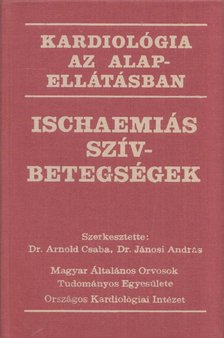Jánosi András dr., Arnold Csaba - Ischaemiás szívbetegségek [antikvár]