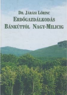 Járási Lőrinc - Erdőgazdálkodás Bánkúttól Nagy-Milicig [antikvár]